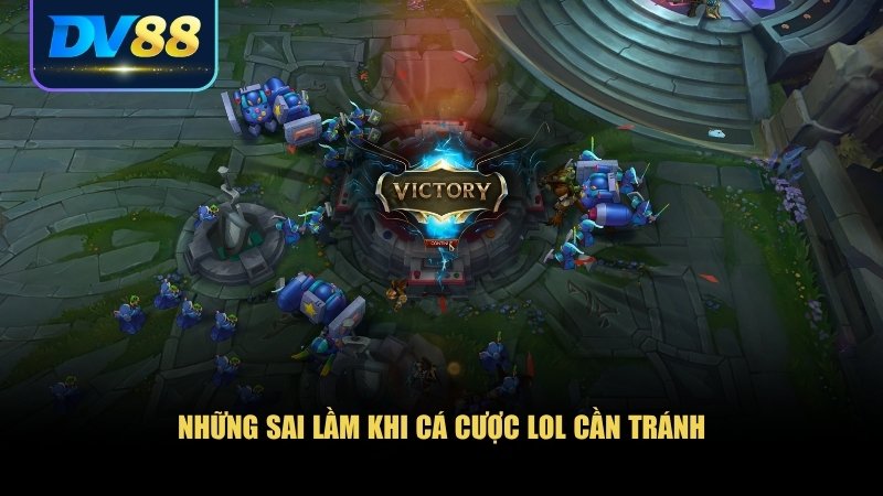 Thế Giới Cá Cược LOL – Hướng Dẫn Chi Tiết Cho Người Mới 3 Những sai lầm phổ biến mà nhiều người mắc phải khi cá cược LOL