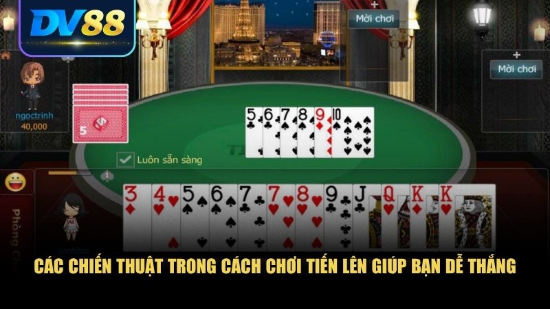 Cách Chơi Tiến Lên Hiệu Quả Từ Cơ Bản Đến Nâng Cao Cực Dễ Hiểu 2 Các chiến lược đi bài phổ biến và hiệu quả nhất trong cách chơi tiến lên