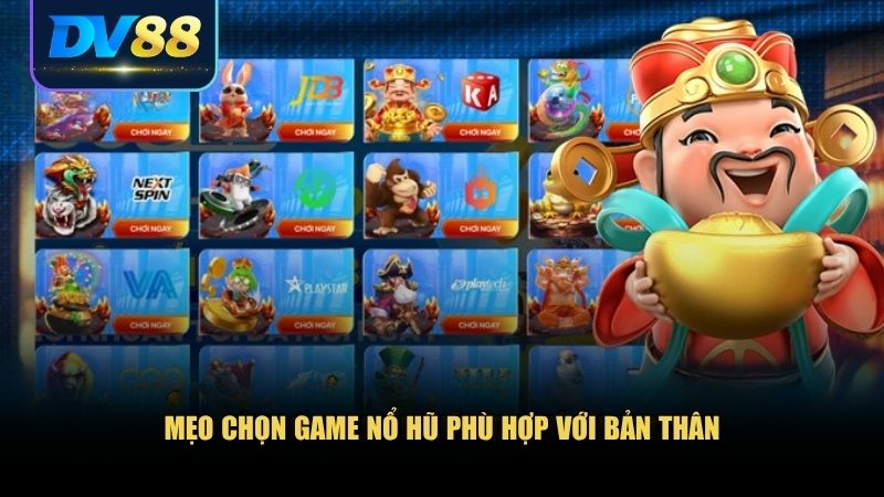 Cách Chọn Game Nổ Hũ Chuẩn – Bí Quyết Từ Cao Thủ 3 Chọn game nổ hũ thực sự phù hợp với phong cách chơi và ngân sách cá nhân