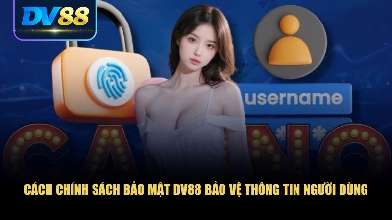 Chính Sách Bảo Mật DV88: Đảm Bảo Tuyệt Đối Cho Người Chơi 2 Chính sách bảo mật DV88 quy định về việc bảo vệ thông tin người chơi