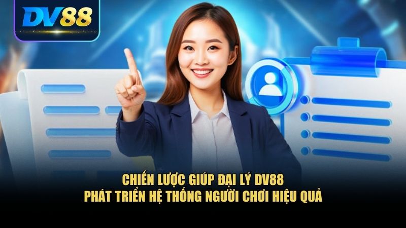 Đại Lý DV88: Hướng Đi Cho Người Muốn Khởi Nghiệp Cùng Cá Cược 3 Chiến lược giúp đại lý DV88 phát triển hệ thống người chơi hiệu quả