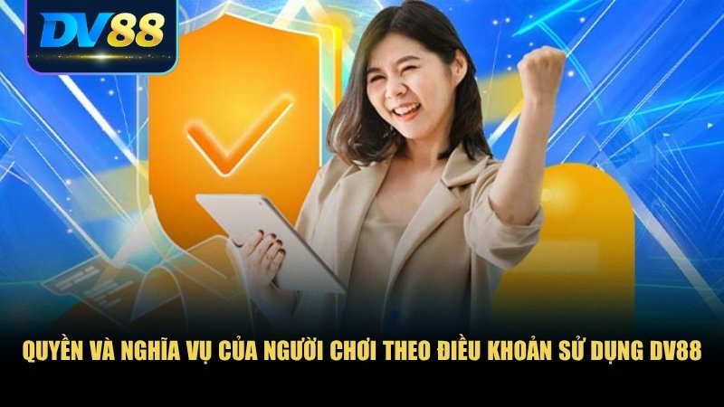 Điều Khoản Sử Dụng DV88: Bạn Cần Biết Gì Trước Khi Đặt Cược? 2 Quyền lợi và trách nhiệm của mình theo điều khoản sử dụng DV88
