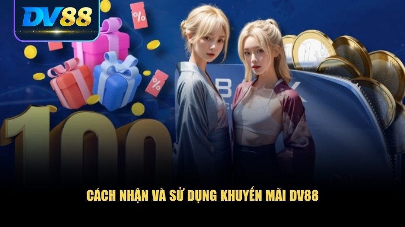 Cách nhận và sử dụng khuyến mãi DV88