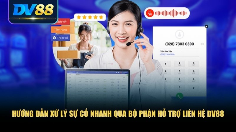 Bạn cần biết cách phối hợp khi liên hệ DV88 để được xử lý hiệu quả nhất