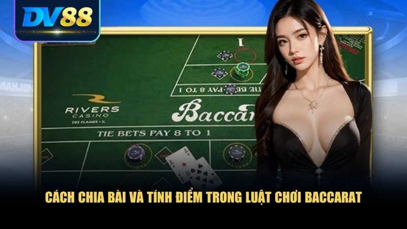 Luật Chơi Baccarat: Cẩm Nang Toàn Diện Dành Cho Người Mới 1 Cách chia bài và tính điểm trong luật chơi Baccarat