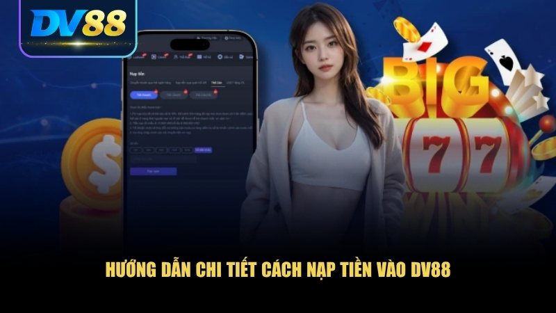 Cách Nạp Rút Tiền DV88 An Toàn Và Chi Tiết Cho Người Chơi Mới 1 Hệ thống nạp tiền tại DV88 được thiết kế thân thiện dễ hiểu