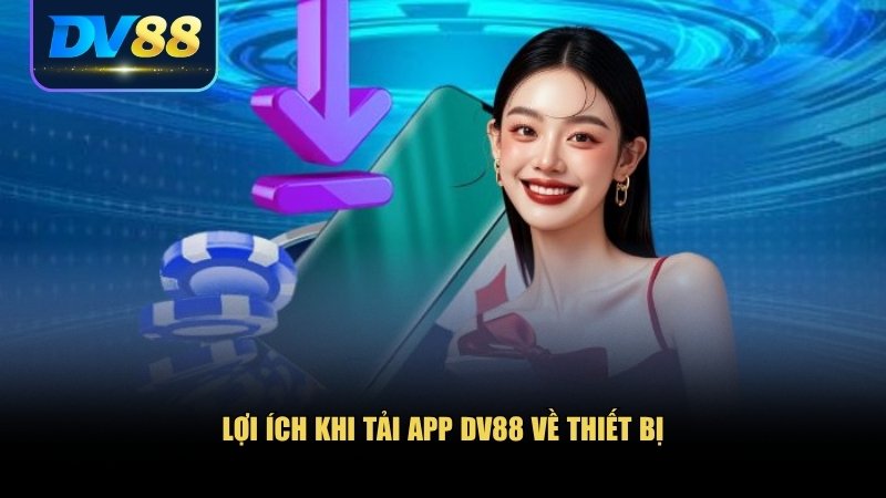Tải App DV88 – Trải Nghiệm Cá Cược Đỉnh Cao Trong Tầm Tay 1 Việc tải app DV88 sẽ nâng cấp trải nghiệm cá cược chuyên nghiệp hơn
